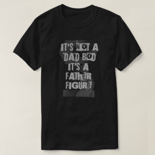 Es ist nicht ein Dad-Body, es ist eine Vaterfigur  T-Shirt