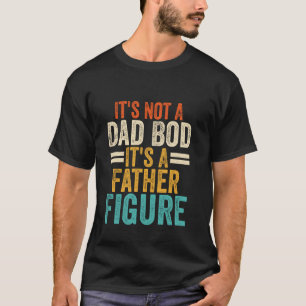 Es ist nicht ein Dad-Body, es ist eine Vaterfigur  T-Shirt