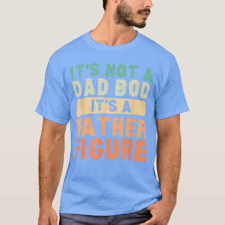 Es ist nicht ein Vater BOD, es ist eine Vaterfigur T-Shirt