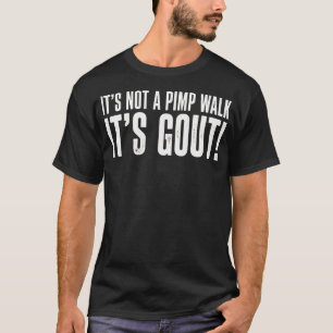 Es ist nicht ein Zuhälter-Gang, es ist Gicht Lusti T-Shirt