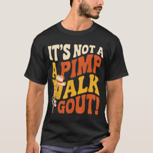 Es ist nicht ein Zuhälter-Spaziergang Gicht Humor T-Shirt