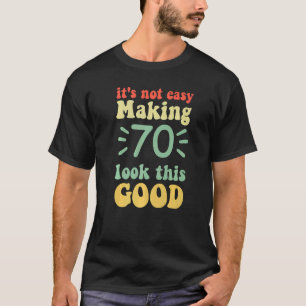 Es ist nicht einfach, 70 so gut wie 70 Jahre ausse T-Shirt