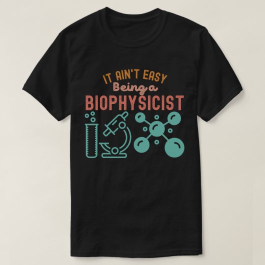 Es ist nicht einfach, Biophysiker zu sein T-Shirt (Design vorne)