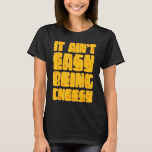 Es ist nicht einfach, Cheesy zu sein - Käse Lover T-Shirt
