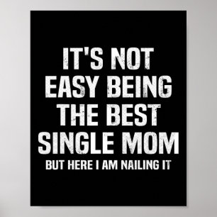 Es ist nicht einfach, der beste Single Mama Funny Poster
