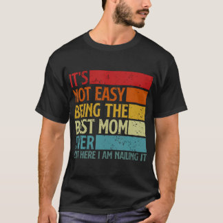 Es ist nicht einfach, die beste Mutter überhaupt z T-Shirt