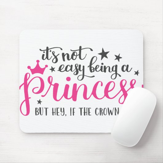 Es ist nicht einfach, eine Prinzessin zu sein Mousepad (Mit Mouse)