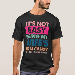 Es ist nicht einfach, meine Ehefrau mit Armbonbons T-Shirt
