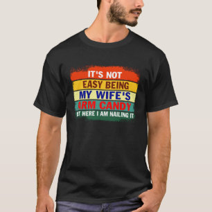 Es ist nicht einfach, meine Ehefrau mit Armbonbons T-Shirt