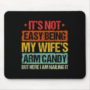 Es ist nicht einfach, meine Frau Armbonbons zu sei Mousepad