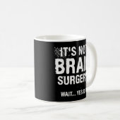 Es ist nicht Gehirn Operation warten, ja, es ist 1 Kaffeetasse (VorderseiteRechts)