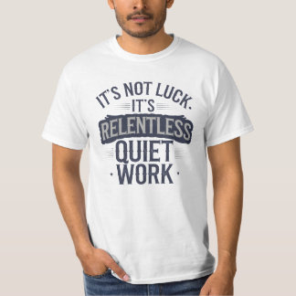 Es ist nicht Glück, Motivierend Sprichwort T-Shirt