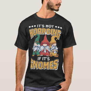Es ist nicht hamstern, wenn es Gnome Gnom-Gar ist T-Shirt