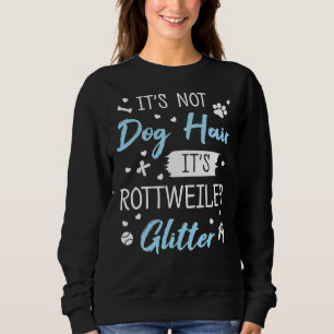 Es ist nicht Hunde Haare Es ist Rottweiler Glitzer Sweatshirt