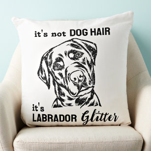 Es ist nicht Hunde Hair Labrador Glitzer Funny Dog Kissen