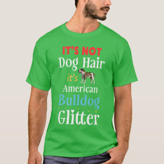 Es ist nicht Hundehaar, es ist American Bulldog Gl T-Shirt