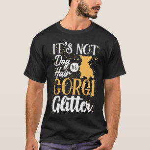 Es ist nicht Hundehaar, es ist Corgi Glitter T-Shirt