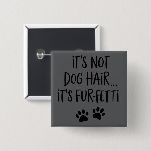 Es ist nicht Hundehaar, es ist FUR-FETTI Hunde-Mam Button