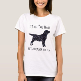 Es ist nicht Hundehaar , sein Labrador-Glitzer - L T-Shirt