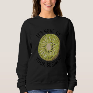 Es ist nicht Ihre Sache Kiwi Sweatshirt