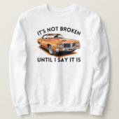 Es ist nicht kaputt, bis ich sage, es ist | Funny  Sweatshirt (Design vorne)