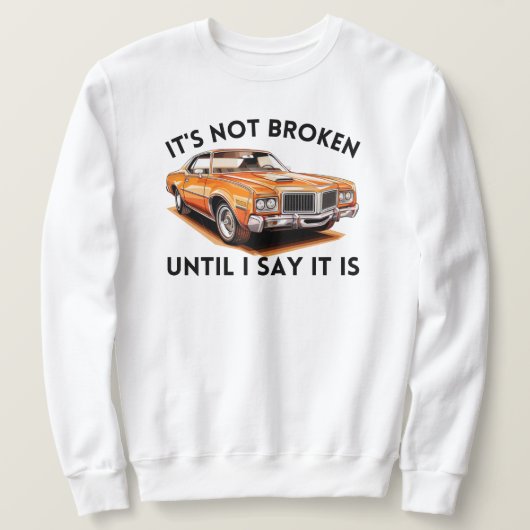 Es ist nicht kaputt, bis ich sage, es ist | Funny  Sweatshirt (Design vorne)