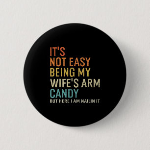 Es ist nicht leicht, das Arm Candy meiner Frau zu Button