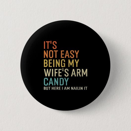 Es ist nicht leicht, das Arm Candy meiner Frau zu Button (Vorderseite)