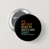 Es ist nicht leicht, das Arm Candy meiner Frau zu Button (Vorne & Hinten)