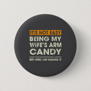 Es ist nicht leicht, das Arm Candy meiner Frau zu Button