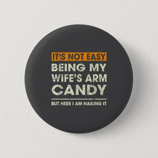 Es ist nicht leicht, das Arm Candy meiner Frau zu Button (Vorderseite)