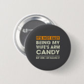 Es ist nicht leicht, das Arm Candy meiner Frau zu Button (Vorne & Hinten)