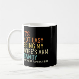 Es ist nicht leicht, das Arm Candy meiner Frau zu  Kaffeetasse