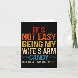 Es ist nicht leicht, das Arm Candy meiner Frau zu  Karte