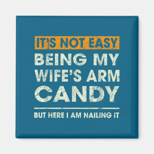Es ist nicht leicht, das Arm Candy meiner Frau zu Magnet