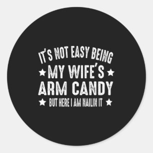 Es ist nicht leicht, das Arm Candy meiner Frau zu Runder Aufkleber