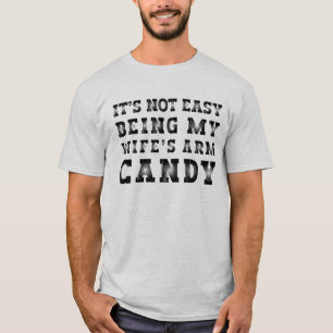 Es ist nicht leicht, das Armkandie meiner Frau zu  T-Shirt