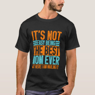Es ist nicht leicht, die beste Mutter überhaupt zu T-Shirt