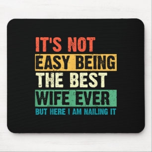 Es ist nicht leicht, die lustige Ehefrau am Mutter Mousepad