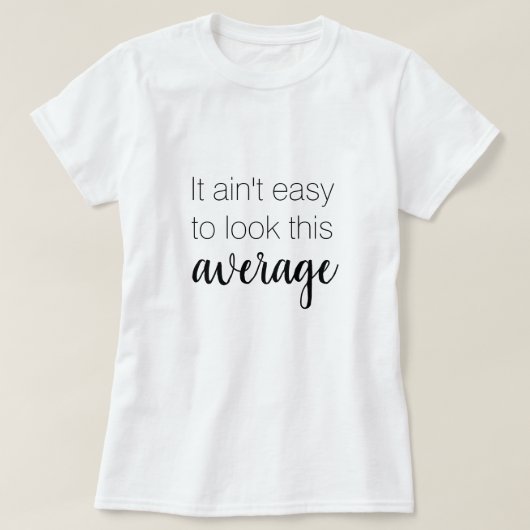 Es ist nicht leicht, diesen durchschnittlich lusti T-Shirt (Design vorne)