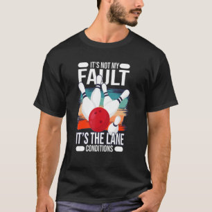 Es ist nicht mein Fehler, es sind die Bedingungen T-Shirt