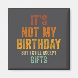 Es ist nicht mein Geburtstag, aber ich akzeptiere  Magnet