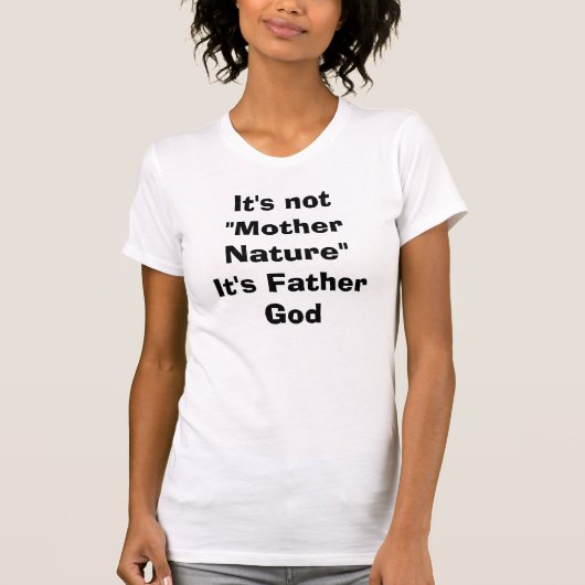 Es ist nicht Mutter Natur T-Shirt (Vorderseite)