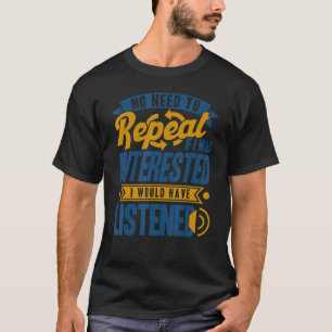Es ist nicht notwendig, mich zu wiederholen, wenn T-Shirt