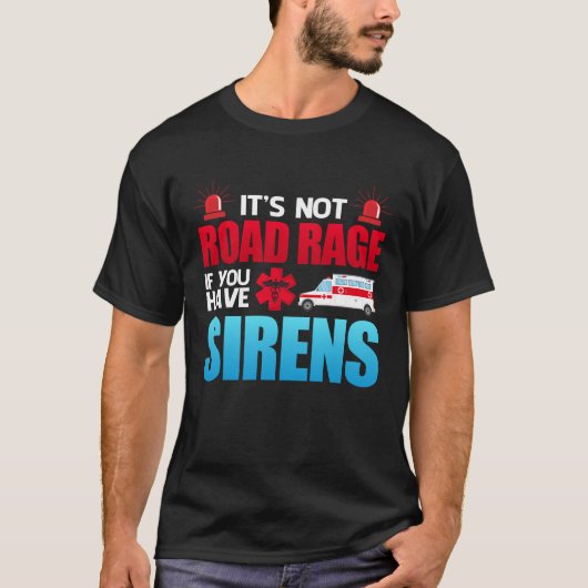 Es ist nicht Road Rage Sirens EMT EMS paramedic T-Shirt (Vorderseite)