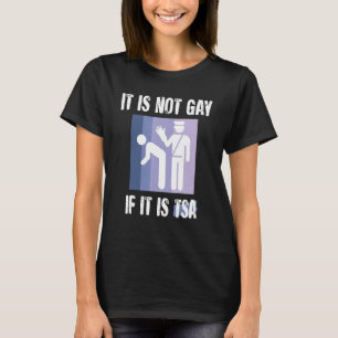 Es ist nicht schwul, wenn es TSA-Funny Security-Vi T-Shirt