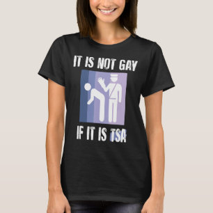 Es ist nicht schwul, wenn es TSA-Funny Security-Vi T-Shirt