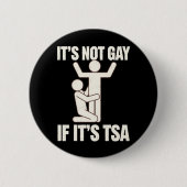 Es ist nicht schwul, wenn es TSA Security Funny LG Button (Vorderseite)