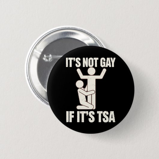 Es ist nicht schwul, wenn es TSA Security Funny LG Button (Vorne & Hinten)