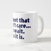 Es ist nicht so, dass es mir egal ist. Oh, warte!  Jumbo-Tasse (Vorderseite Rechts)